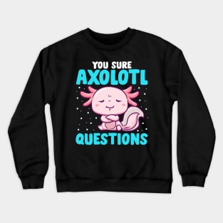 Cute & Funny You Sure Axolotl Questions Fish Pun Crewneck Sweatshirt